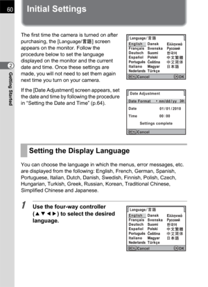 Page 6260
Getting Started2
Initial Settings
The first time the camera is turned on after 
purchasing, the [
Language/u] screen 
appears on the monitor. Follow the 
procedure below to set the language 
displayed on the monitor and the current 
date and time. Once these settings are 
made, you will not need to set them again 
next time you turn on your camera.
If the [Date Adjustment] screen appears, set 
the date and time by following the procedure 
in “Setting the Date and Time” (p.64).
You can choose the...