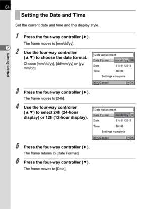 Page 6664
Getting Started2Set the current date and time and the display style.
1Press the four-way controller (5).
The frame moves to [mm/dd/yy].
2Use the four-way controller 
(23) to choose the date format.
Choose [mm/dd/yy], [dd/mm/yy] or [yy/
mm/dd].
3Press the four-way controller (5).
The frame moves to [24h].
4Use the four-way controller 
(23) to select 24h (24-hour 
display) or 12h (12-hour display).
5Press the four-way controller (5).
The frame returns to [Date Format].
6Press the four-way controller...