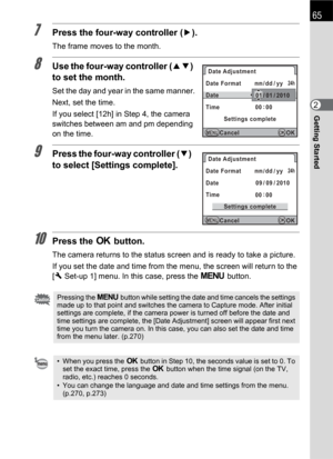 Page 6765
Getting Started2
7Press the four-way controller (5).
The frame moves to the month.
8Use the four-way controller (23) 
to set the month.
Set the day and year in the same manner.
Next, set the time.
If you select [12h] in Step 4, the camera 
switches between am and pm depending 
on the time.
9Press the four-way controller (3) 
to select [Settings complete].
10Press the 4 button.
The camera returns to the status screen and is ready to take a picture.
If you set the date and time from the menu, the screen...