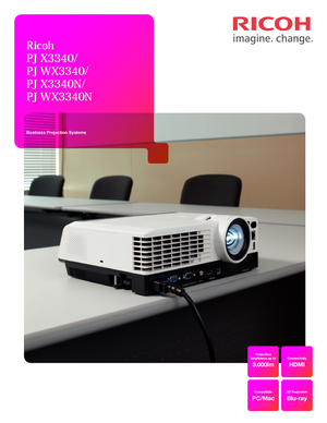 Page 1Ricoh  
PJ   X 33 4 0/  
PJ   W X 33 4 0/  
PJ   X 33 4 0N/  
PJ   W X 33 4 0N
Business Projection Systems
Projection 
brightness up to
Compatible Connectivity
3,000lm
PC/Mac HDMI
3D Projection
Blu-ray  
