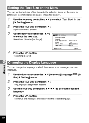 Page 176174
6Settings
You can set the text size of the item with the selection frame on the menu to 
[Standard] (normal display) or [Large] (magnified display).
1Use the four-way controller (23) to select [Text Size] in the 
[W  Setting] menu.
2Press the four-way controller ( 5).
A pull-down menu appears.
3Use the four-way controller (23) 
to select the text size.
Select from [Standard] or [Large].
4Press the  4 button.The setting is saved.
You can change the language in which t he menus, error messages, etc....