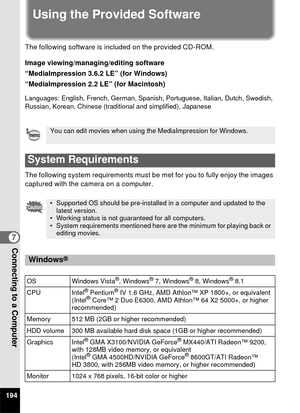 Page 196194
7Connecting to a Computer
Using the Provided Software
The following software is included on the provided CD-ROM.
Image viewing/managing/editing software 
“MediaImpression 3.6.2 LE” (for Windows)
“MediaImpression 2.2 LE” (for Macintosh)
Languages: English, French, German, Spanish, Portuguese, Italian, Dutch, Swedish, 
Russian, Korean, Chinese (traditional and simplified), Japanese
The following system requirements must be met for you to fully enjoy the images 
captured with the camera on a computer....