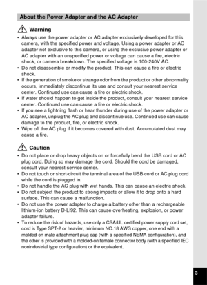 Page 53
 Warning
• Always use the power adapter or AC adapter exclusively developed for this 
camera, with the specified power and voltage. Using a power adapter or AC 
adapter not exclusive to this camera, or  using the exclusive power adapter or 
AC adapter with an unspecified power or  voltage can cause a fire, electric 
shock, or camera breakdown. T he specified voltage is 100-240V AC. 
• Do not disassemble or modify the product.  This can cause a fire or electric 
shock.
• If the generation of smoke or...