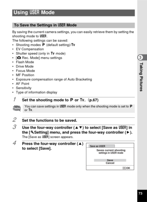 Page 7573
3Taking Pictures
By saving the current camera settings, you can easily retrieve them by setting the 
shooting mode to E.
The following settings can be saved:
• Shooting modes  e (default setting)/ b
• EV Compensation
• Shutter speed (only in  b mode)
•[ A Rec. Mode] menu settings
• Flash Mode
• Drive Mode
• Focus Mode
•MF Position
• Exposure compensation range of Auto Bracketing
•AF Point
• Sensitivity
• Type of information display
1Set the shooting mode to  e or b. ( p.67)
2Set the functions to be...
