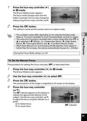 Page 8785
3Taking Pictures
1Press the four-way controller (5) 
in  A  mode.
The [Focus Mode] screen appears.
The focus mode changes each time the 
button is pressed. You can also change the 
setting using the four-way controller ( 23).
2Press the  4 button.
The setting is saved and the camera returns to capture mode.
The procedure for setting the focus manually ( \) is described here.
1Press the four-way controller ( 5) in A mode.The [Focus Mode] screen appears.
2Use the four-way controller ( 5) to select \....