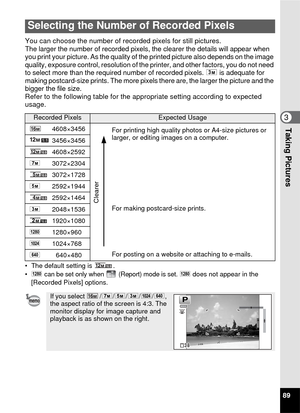 Page 9189
3Taking Pictures
You can choose the number of recorded pixels for still pictures.
The larger the number of recorded pixels, the clearer the details will appear when 
you print your picture. As the quality of the printed picture also depends on the image 
quality, exposure control, resolution of the printer, and other factors, you do not need 
to select more than the required number of recorded pixels.  h is adequate for 
making postcard-size prints. The more pixels  there are, the larger the picture...