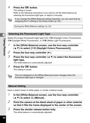 Page 9492
3Taking Pictures
4Press the 4 button.The setting is saved.
Refer to the following instructions if you want to set the white balance by 
selecting the fluorescent light type, or adjust it manually.
Select the proper fluorescent light type from  JD (Daylight Colors Fluorescent), 
J N (Daylight White Fluorescent), or  JW (White Light Fluorescent).
1In the [White Balance] screen, use the four-way controller 
(23) to select [ JD (Daylight Colors Fluorescent)].
2Press the four-way controller ( 5).
3Press...