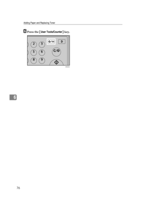 Page 82Adding Paper and Replacing Toner
76
6
FPress the {User Tools/Counter} key.
ARK004S 