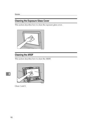 Page 96Remarks
90
8
Cleaning the Exposure Glass Cover
This section describes how to clean the exposure glass cover.
Cleaning the ARDF
This section describes how to clean the ARDF.
Clean 1 and 2.
ARK026S 