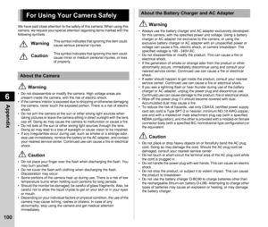 Page 1026Appendix
100
We have paid close attention to the safety of this camera. When using this 
camera, we request your special attention regarding items marked with the 
following symbols.
 Warning
• Do not disassemble or modify the camera. High voltage areas are present inside the camera, with the risk of electric shock.
• If the camera interior is exposed due to dropping or otherwise damaging  the camera, never touch the exposed portion. There is a risk of electric 
shock.
• Do not aim the camera at the sun...