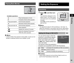 Page 413Shooting
39
Available operations
t Memo• In [Movie Edit] of the playback mode palette, movies can be 
divided or selected frames can be deleted. (p.68)
1Press  N, and then turn 
R .
The sensitivity displayed on the 
status screen, Live View screen, 
LCD panel and in the viewfinder 
changes.
Press  M to set the sensitivity to 
[ISO AUTO].
t  Memo• The adjustment steps for ISO sensitivity is 1 EV step. To 
adjust the sensitivity in accordance with the EV step setting 
for exposure, set from [2.Sensitivity...