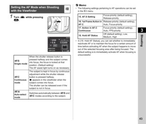 Page 453Shooting
43
1Turn Q while pressing 
b . t
 Memo
• The following settings pertaining to AF operations can be set 
in the  E3 menu.
• In [18. Hold AF Status], you can set whether to immediately  reactivate AF or to maintain the focus for a certain amount of 
time before activating AF when the subject happens to move 
out of the selected focusing area after being focused. The 
default setting is to immediately activate AF when focusing is 
unsuccessful.Setting the AF Mode when Shooting 
with the Viewfinder...