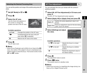 Page 473Shooting
45
You can set the position and range of the autofocusing area (AF 
area).
1Set [AF Mode] to g or  h.
2Press  c.
3Select the AF area.Use the frame that appears on 
the monitor to change the 
position and size of the AF area.
Available operations
4Press  E.The AF area is set.
t Memo• When [Focus Peaking] is set to [ON] in [Live View] of the  A3 
menu, the outline of the subject in focus is emphasized and 
makes it easier to check the focus. This function works in both 
v  and  w modes. You can...