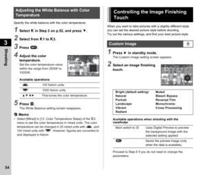 Page 563Shooting
54
Specify the white balance with the color temperature.
1Select p in Step 2 on p.52, and press  B.
2Select from p1 to p3.
3Press  G.
4Adjust the color 
temperature.
Set the color temperature value 
within the range from 2500K to 
10000K.
Available operations
5Press  E.The White Balance setting screen reappears.
t Memo• Select [Mired] in [13. Color Temperature Steps] of the  E2 
menu to set the color temperature in mired units. The color 
temperature can be changed in 20 mired units with  Q,...