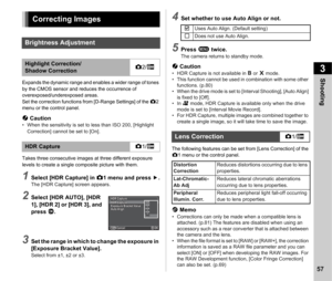 Page 593Shooting
57
Expands the dynamic range and enables a wider range of tones 
by the CMOS sensor and reduces the occurrence of 
overexposed/underexposed areas.
Set the correction functions from [D-Range Settings] of the  A2 
menu or the control panel.
u  Caution• When the sensitivity is set to less than ISO 200, [Highlight 
Correction] cannot be set to [On].
Takes three consecutive images at three different exposure 
levels to create a single composite picture with them.
1Select [HDR Capture] in  A1 menu...