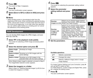 Page 714Playback
69
6Press F.The screen of Step 3 reappears.
7Press  E.The save confirmation screen appears.
8Select [Save to SD1] or [Save to SD2] and press 
E.
t  Memo
• Select dividing points in chronological order from the 
beginning of the movie. When canceling the selected dividing 
points, cancel each of them in reverse order (from the end of 
the movie to the beginning). In an order other than specified, 
you can neither select frames as a dividing point nor cancel 
the selections of the dividing...