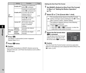 Page 745Settings
72
4Press F.The [Button Customization] screen reappears.
Repeat Steps 2 to 4.
5Press  F twice.
u  Caution
• [LCD Panel Illumination] in [RAW/Fx Button] cannot be 
selected when [22. LCD Panel Illumination] is set to [Off] in 
the  E4 menu.
1Set [RAW/Fx Button] to [One Push File Format] 
in Step 3 of “Setting the Button Operation” 
(p.71).
2Select  T or  S for [Cancel after 1 shot].
3Select the file format when 
P  is pressed.
The left side is the [File Format] 
setting and the right side is the...