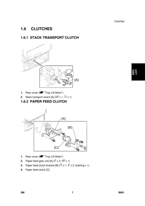 Page 1299Clutches 
SM 7 B801 
B801 LCIT 
1.6 CLUTCHES 
1.6.1  STACK TRANSPORT CLUTCH 
 
1.  Rear cover (
 Tray Lift Motor) 
2.  Stack transport clutch [A] (
 x 1,  x 1) 
1.6.2  PAPER FEED CLUTCH 
 
1.  Rear cover (
 Tray Lift Motor) 
2.  Paper feed gear unit [A] (
 x 3,  x 1) 
3.  Paper feed clutch bracket [B] (
 x 1,  x 2, bushing x 1) 
4.  Paper feed clutch [C]  