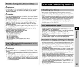 Page 1036Appendix
101
 Warning
• If any leakage from the battery should come in contact with your eyes, do not rub them. Flush your eyes with clean water and get medical 
attention immediately.
 Caution
• Only use the specified battery with this camera. Use of other batteries may cause an explosion or fire. 
• Do not disassemble the battery. Disassembling the battery may cause  an explosion or leakage.
• Remove the battery from the camera immediately if it becomes hot or 
begins to smoke. Be careful not to burn...