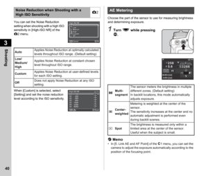 Page 423Shooting
40
You can set the Noise Reduction 
setting when shooting with a high ISO 
sensitivity in [High-ISO NR] of the 
A2 menu.
When [Custom] is selected, select 
[Setting] and set the noise reduction 
level according to the ISO sensitivity. Choose the part of the sensor to use for measuring brightness 
and determining exposure.
1Turn 
R while pressing 
2 .
t  Memo
• In [5. Link AE and AF Point] of the  E1 menu, you can set the 
camera to adjust the exposure automatically according to the 
position of...