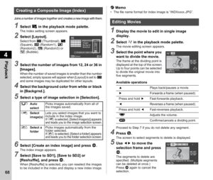 Page 704Playback
68
Joins a number of images together and creates a new image with them.
1Select X in the playback mode palette.The Index setting screen appears.
2Select [Layout].Select from  l (Thumbnail), k  
(Square),  m (Random1),  n 
(Random2),  o (Random3) or 
p  (Bubble).
3Select the number of images from 12, 24 or 36 in 
[Images].
When the number of saved images is smaller than the number 
selected, empty spaces will appear when [Layout] is set to l 
and some images may be duplicated for other layouts....