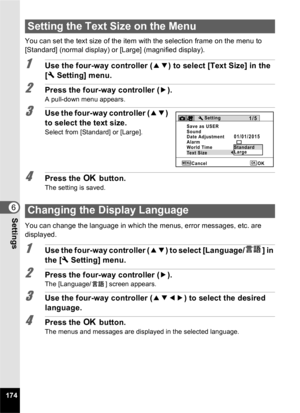 Page 176174
6Settings
You can set the text size of the item with the selection frame on the menu to 
[Standard] (normal display) or [Large] (magnified display).
1Use the four-way controller (23) to select [Text Size] in the 
[ W  Setting] menu.
2Press the four-way controller ( 5).
A pull-down menu appears.
3Use the four-way controller ( 23) 
to select the text size.
Select from [Standard] or [Large].
4Press the  4 button.
The setting is saved.
You can change the language in which the menus, error messages, etc....