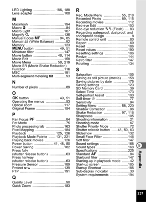 Page 239237
9Appendix
LED Lighting ....................... 186, 188
Lens adapter ................................ 108
M
Macintosh .................................... 194
Macro  q ........................................ 84
Macro Light .................................. 107
Magnify  y ................................... 135
Manual Focus  \ .................. 84, 85
Manual  K (White Balance) ........... 92
Memory ........................................ 123
3  button ......................... 49, 51
Miniature...