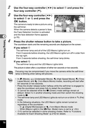 Page 8078
3Taking Pictures
2Use the four-way controller (45) to select  g and press the 
four-way controller ( 3).
3Use the four-way controller ( 45) 
to select  g or  Z and press the 
4  button.
The camera is ready to take a picture using 
the self-timer.
When the camera detects a person’s face, 
the Face Detection function is activated 
and the face detection frame appears 
(p.70).
4Press the shutter release button to take a picture.
The countdown starts and the remaining seconds are displayed on t he...