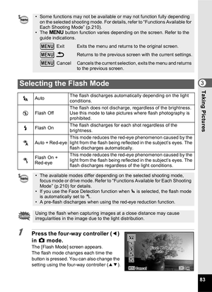 Page 8583
3Taking Pictures
1Press the four-way controller (4) 
in  A  mode.
The [Flash Mode] screen appears.
The flash mode changes each time the 
button is pressed. You can also change the 
setting using the four-way controller (23 ).
• Some functions may not be available or may not function fully depending 
on the selected shooting mode. For details, refer to “Functions Available for 
Each Shooting Mode” (p.210).
• The  3  button function varies depending on the screen. Refer to the 
guide indications.
 Exit...