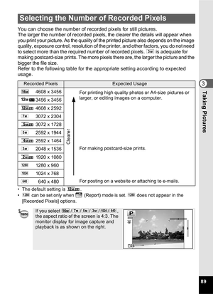 Page 9189
3Taking Pictures
You can choose the number of recorded pixels for still pictures.
The larger the number of recorded pixels, the clearer the details will appear when 
you print your picture. As the quality of the printed picture also depends on the image 
quality, exposure control, resolution of the printer, and other factors, you do not need 
to select more than the required number of recorded pixels. h is adequate for 
making postcard-size prints. The more pixels there are, the larger the picture and...