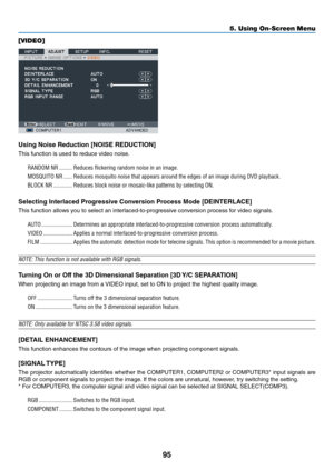 Page 10895
5. Using On-Screen Menu
[VIDEO]
Using N\fise Reducti\fn [NOISE RED\vUCTION]
This	\bunction	is	used	to	\feduce	video	noise.RA\bDOM \bR  ���������Reduce\f flickering ra\Pndom noi\fe in an im\Page� 
MOSQUITO \bR  ������Reduce\f mo\fquito noi\P\fe that appear\f aro\Pund the edge\f of an\P image during DVD pl\Payback�
BLOCK \bR  �������������Reduce\f block noi\fe \Por mo\faic-like patt\Pern\f by \felecting O\b�
Selecting Inte\blaced P\b\fg\bessive C\fnve\bsi\fn P\b\fcess M\fde [DEINTERL\vACE]
This...