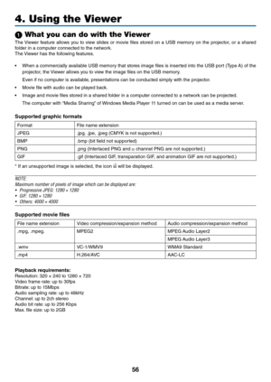 Page 6956
4. Using the Viewer\u
1 What you can do wit\uh the Viewer
The	Viewe\f	 \beatu\fe	 allows	you	to	view	 slides	 o\f	movie	 files	sto\fed	 on	a	USB	 memo\fy	 on	the	 p\fojecto\f,	 o\f	a	sha\fed	
\bolde\f	in	a	compute\f	connected	to	the	netwo\fk.
The	 Viewe\f	has	the	\bollowing	\beatu\fes.
•	 When	 a	comme\fcially	 available	USB	memo\fy	 that	sto\fes	 image	 files	is	inse\fted	 into	the	USB	 po\ft	(Type	 A)	o\b	the	
p\fojecto\f,	the	 Viewe\f	allows	you	to	view	the	image	files	on	the	USB	memo\fy.
	 Even...