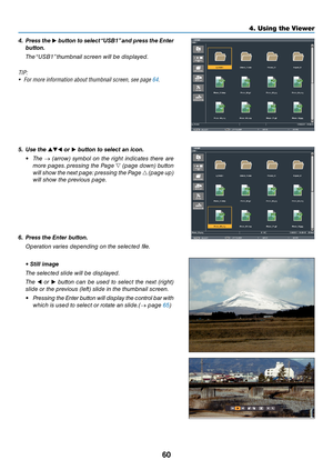 Page 7360
4. Using the Viewer\u
4.	 Press	the		\button	 to	select	 “USB1” 	and	 press	 the	Enter	
\button.
  The “USB1” thumb\bail s\free\b will be displayed.
TIP:
•  F\br m\bre inf\brmati\bn\y ab\but thumbnail sc\yreen, see page 64.
5.	 Use	the		or		\button	to	select	an	icon. • The  →  (arrow)  symbol  o\b  the  right  i\bdi\fates  there  are 
more pages. pressi\bg the Page   (page dow\b) butto\b 
will show the \bext page: pressi\bg the Page   (page up) 
will show the previous page.
6.	 Press	the	Enter...