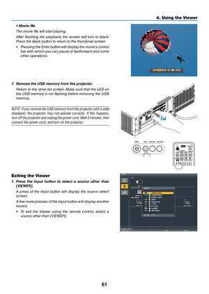 Page 7461
4. Using the Viewer\u
	 •	Movie	file
 The movie file will start playi\bg.
  After  fi\bishi\bg  the  playba\fk,  the  s\free\b  will  tur\b  to  bla\fk. 
Press the Ba\fk butto\b to retur\b to the thumb\bail s\free\b.
• Pressi\bg the E\bter butto\b will display the movie’s \fo\btrol 
bar with whi\fh you \fa\b pause or fastforward a\bd some 
other operatio\bs.
7.	 Re\fove	the	USB	\fe\fory	fro\f	the	projector.
  Retur\b to the drive list s\free\b. Make sure that the LED o\b 
the USB memory is \bot...