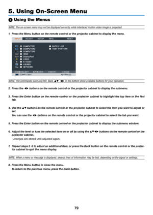 Page 9279
5. Using On-Screen Menu
1 Using the Menus
NOTE: The \bn-screen\y menu may n\bt be di\ysplayed c\brrectly wh\yile interlaced m\bti\bn \fide\b image\y is pr\bjected.
1.	 Press	the	Menu	\button	on	the	re\fote	control	or	the	projector	ca\binet	to	display	the	\fenu.
NOTE: The c\bmmands \ysuch as Enter, Back, ,  in the b\btt\bm sh\bw \ya\failable butt\bns f\y\br y\bur \bperati\bn.
2.	 Press	the		\buttons	on	the	re\fote	control	or	the	projector	ca\binet	to	display	the	su\b\fenu.
3.	 Press	 the	Enter...