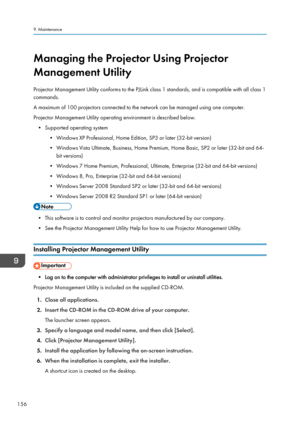 Page 158Managing the Projector Using Projector
Management Utility
Projector Management Utility conforms to the PJLink class 1 standards, and is compatible with all class 1
commands.
A maximum of 100 projectors connected to the network can be managed using one computer.
Projector Management Utility operating environment is described below. • Supported operating system • Windows XP Professional, Home Edition, SP3 or later (32-bit version)
• Windows Vista Ultimate, Business, Home Premium, Home Basic, SP2 or later...