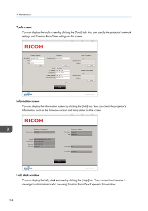 Page 166Tools screenYou can display the tools screen by clicking the [Tools] tab. You can specify the projector's networksettings and Crestron RoomView settings on this screen.
Information screen
You can display the information screen by clicking the [Info] tab. You can check the projector's
information, such as the firmware version and lamp status on this screen.
Help desk window
You can display the help desk window by clicking the [Help] tab. You can send and receive amessage to administrators who are...