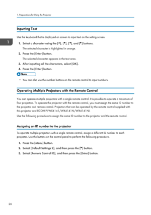 Page 28Inputting Text
Use the keyboard that is displayed on screen to input text on the setting screen.1. Select a character using the [
], [], [], and [] buttons.
The selected character is highlighted in orange.
2. Press the [Enter] button.
The selected character appears in the text area.
3. After inputting all the characters, select [OK].
4. Press the [Enter] button.
• You can also use the number buttons on the remote control to input numbers.
Operating Multiple Projectors with the Remote Control
You can...
