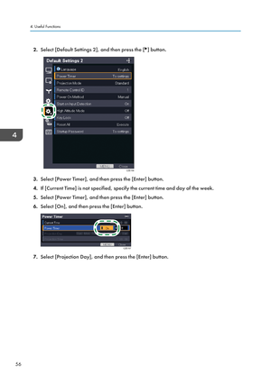 Page 582.Select [Default Settings 2], and then press the [] button.
3.Select [Power Timer], and then press the [Enter] button.
4. If [Current Time] is not specified, specify the current time and day of the week.
5. Select [Power Timer], and then press the [Enter] button.
6. Select [On], and then press the [Enter] button.
7.Select [Projection Day], and then press the [Enter] button.
4. Useful Functions
56 CZE156 CZE157   