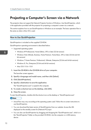 Page 74Projecting a Computer's Screen via a Network
The projector does not support the Network Projector function of Windows. Use QuickProjection, which
is the application provided with the projector for projecting a computer's screen via a network.
This section explains how to use QuickProjection in Windows as an example. The basic operation flow is
the same as when a Mac OS is used.
How to Use QuickProjection
QuickProjection is included on the supplied CD-ROM.
QuickProjection operating environment is...