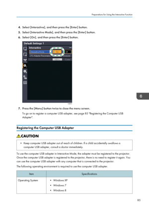 Page 874.Select [Interactive], and then press the [Enter] button.
5. Select [Interactive Mode], and then press the [Enter] button.
6. Select [On], and then press the [Enter] button.
7.Press the [Menu] button twice to close the menu screen.
To go on to register a computer USB adapter, see page 85 "Registering the Computer USB
Adapter".
Registering the Computer USB Adapter
• Keep computer USB adapter out of reach of children. If a child accidentally swallows a computer USB adapter, consult a doctor...