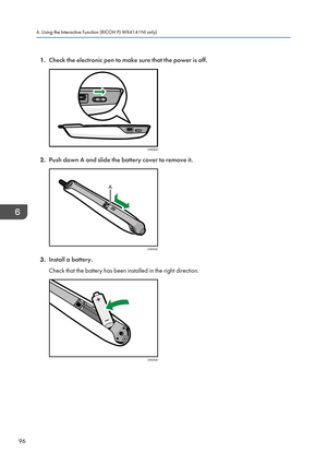 Page 981.Check the electronic pen to make sure that the power is off.
2.Push down A and slide the battery cover to remove it.
3.Install a battery.
Check that the battery has been installed in the right direction.
6. Using the Interactive Function (RICOH PJ WX4141NI only)
96CWD029 A                 
CWD025 CWD026   