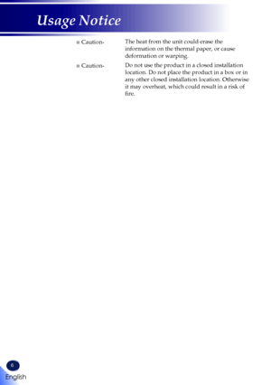 Page 86
English
Usage Notice
■ Caution-The heat from the unit could erase the 
information on the thermal paper, or cause 
deformation or warping.
■ Caution-Do not use the product in a closed installation 
location. Do not place the product in a box or in 
any other closed installation location. Otherwise 
it may overheat, which could result in a risk of 
fire.     