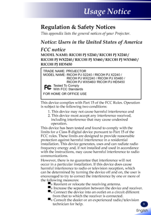 Page 119
TRADE NAME: PROJECTOR
MODEL NAME: RICOH PJ S2240 / RICOH PJ X2240 /  
RICOH PJ WX2240 / RICOH PJ X5460 / 
RICOH PJ WX5460/ RICOH PJ HD5450
Tested To Comply
With FCC Standards
FOR HOME OR OFFICE USE
Regulation & Safety Notices
This appendix lists the general notices of your Projector. 
Notice: Users in the United States of America
FCC notice 
MODEL NAME: RICOH PJ S2240 / RICOH PJ X2240 /  
RICOH PJ WX2240 / RICOH  PJ X5460 / RICOH PJ WX5460 / 
RICOH PJ HD5450
This device complies with Part 15 of the FCC...