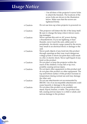 Page 64
■ Caution-Do not use lens cap when projector is powered on.
■ Caution-This projector will detect the life of the lamp itself. 
Be sure to change the lamp when it shows warn-
ing messages.
■ Caution-Never operate this unit on AC power during 
a thunderstorm. If you see lightning or hear 
thunder, never touch the unit, cables and/or 
peripherals. An electric surge caused by the storm, 
may result in an electrical shock or damage to the 
unit.
■ Caution-Never push objects of any kind into this product...