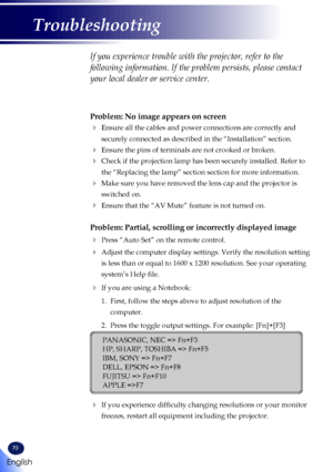 Page 7270
Problem: No image appears on screen
  Ensure all the cables and power connections are correctly and 
securely connected as described in the “Installation” section.
 Ensure the pins of terminals are not crooked or broken.
  Check if the projection lamp has been securely installed. Refer to 
the “Replacing the lamp” section section for more information.
  Make sure you have removed the lens cap and the projector is 
switched on.
  Ensure that the “AV Mute” feature is not turned on.
Problem:...