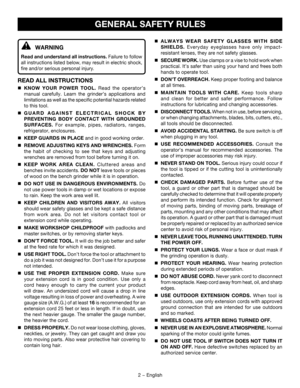 Page 22 − English
GENERAL SAFETY RULES
 WARNING
Read and understand all instructions. Failure to follow 
all instructions listed below, may result in electric shock, 
fire and/or serious personal injury. 
READ ALL INSTRUCTIONS
	KNOW YOUR POWER TOOL. Read the operator’s 
manual carefully. Learn the grinder’s applications and 
limitations as well as the specific potential hazards related 
to this tool.
	GUARD AGAINST ELECTRICAL SHOCK BY 
PREVENTING BODY CONTACT WITH GROUNDED 
SURFACES. For example, pipes,...