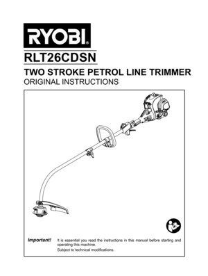 Page 1TWO STROKE PETROL LINE TRIMMER
ORIGINAL INSTRUCTIONS
RLT26CDSN
Important!      It is essential you read the instructions in this manual before starting\ and operating this machine. 
 Subject to technical modifications. 