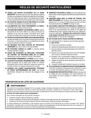 Page 205 – Français
RÈGLES DE SÉCURITÉ PARTICULIÈRES
AVERTISSEMENT :
Ce produit et la poussière dégagée lors du ponçage, sciage, meulage, perçage de certa\
ins matériaux et lors d’autres 
opérations de construction peuvent contenir des produits chimiques, notamment du plomb qui, selon l’État de la 
Californie, peuvent causer le cancer, des anomalies congénitales et d’autres dommages au système reproducteur.
 Bien 
se laver les mains après toute manipulation: 
Voici certains exemples de ces produits chimiques :...