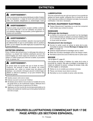 Page 3015 – Français
ENTRETIEN
LUBRIFICATION
Tous les roulements de cet outil sont garnis d’une quantité de 
graisse de haute qualité, suffisante pour la durée de vie de 
l’outil, dans des conditions d’utilisation normales. Aucune autre 
lubrification n’est donc nécessaire.
MOTEUR, ÉQUIPEMENT ÉLECTRIQUE.
 Passez fréquemment l’aspirateur ou un jet d’air comprimé 
surle moteur pour enlever la sciure.
BANDAGES
Nettoyage des bandages:
 La résine et la sciure qui s’accumulent sur les bandages 
doivent être...